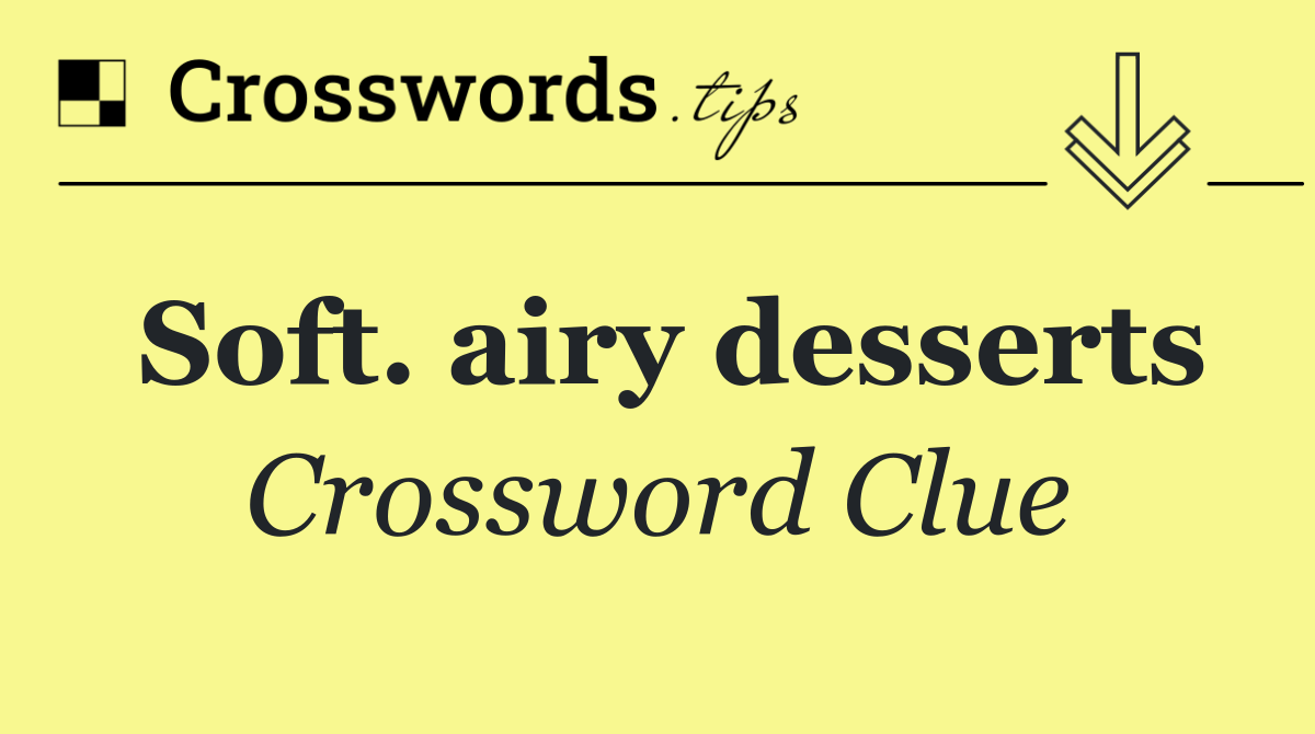 Soft. airy desserts