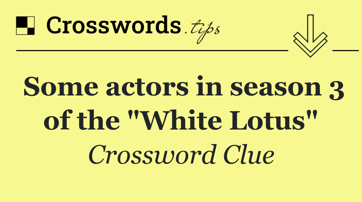 Some actors in season 3 of the "White Lotus"