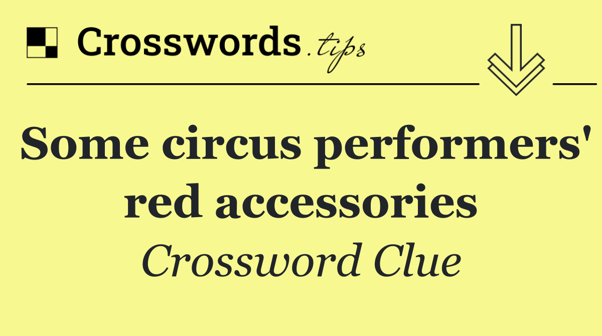 Some circus performers' red accessories
