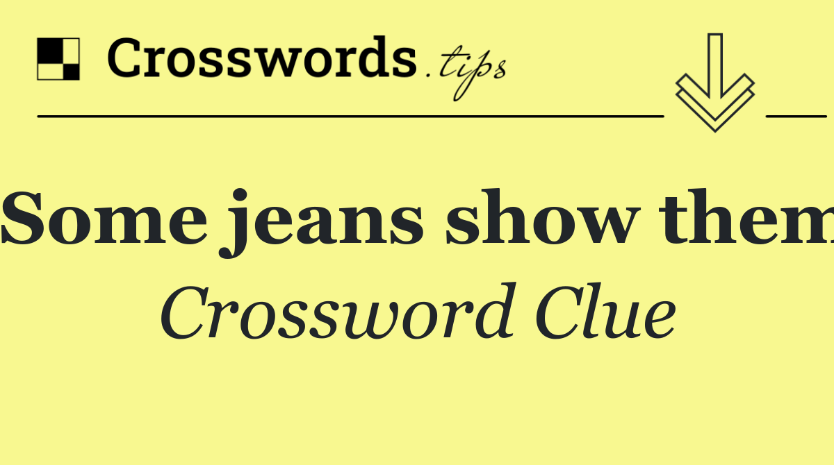 Some jeans show them