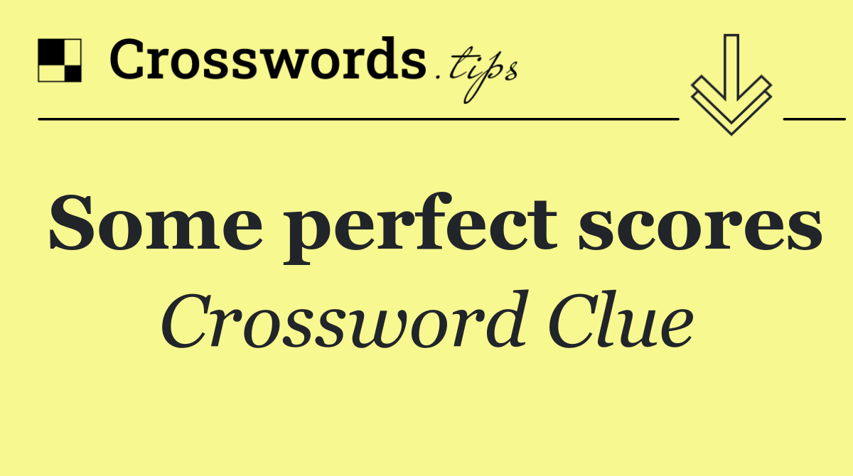 Some perfect scores