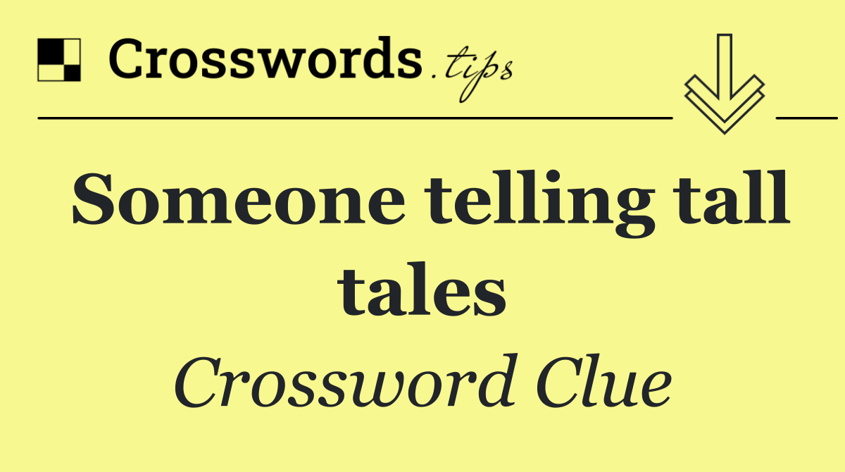 Someone telling tall tales