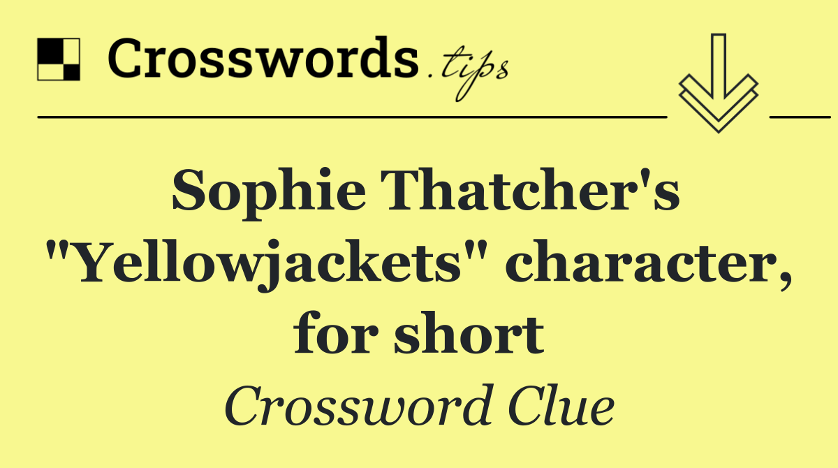 Sophie Thatcher's "Yellowjackets" character, for short