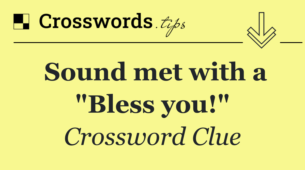 Sound met with a "Bless you!"