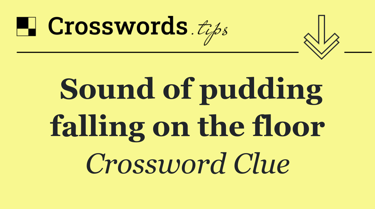 Sound of pudding falling on the floor