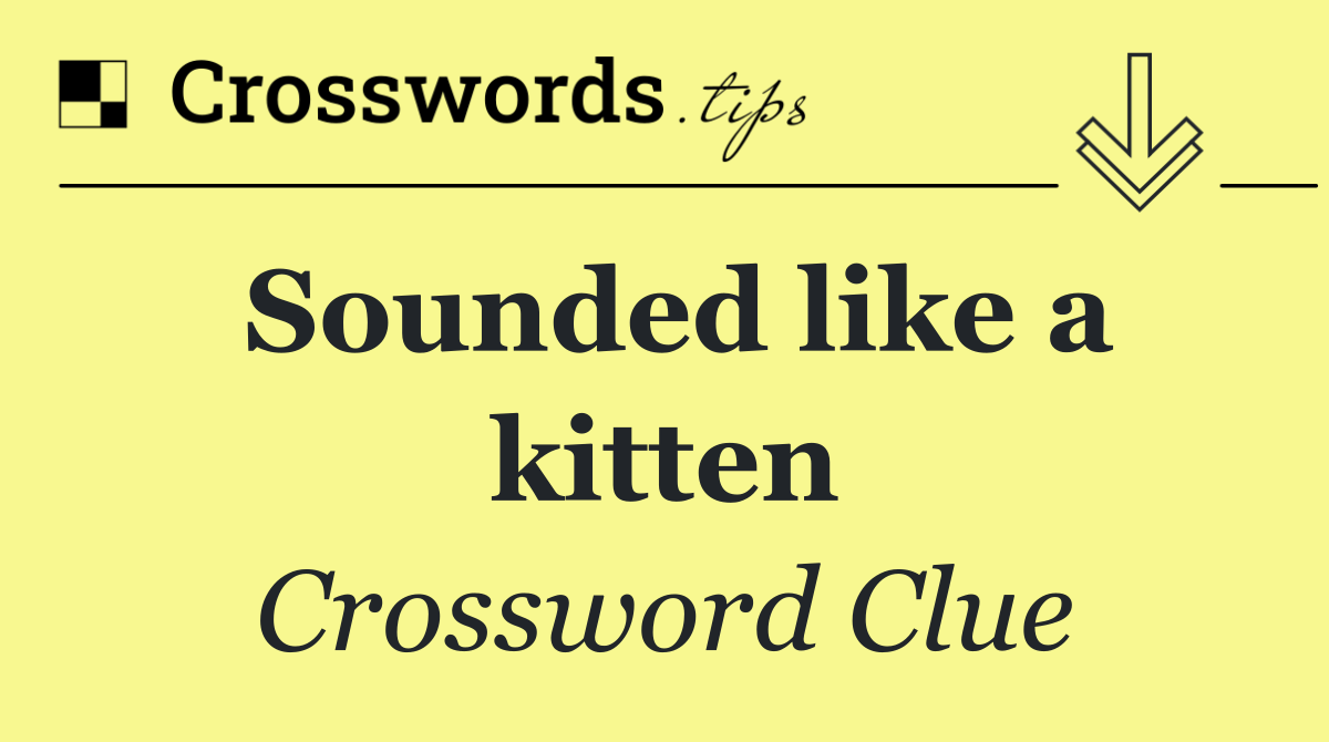 Sounded like a kitten