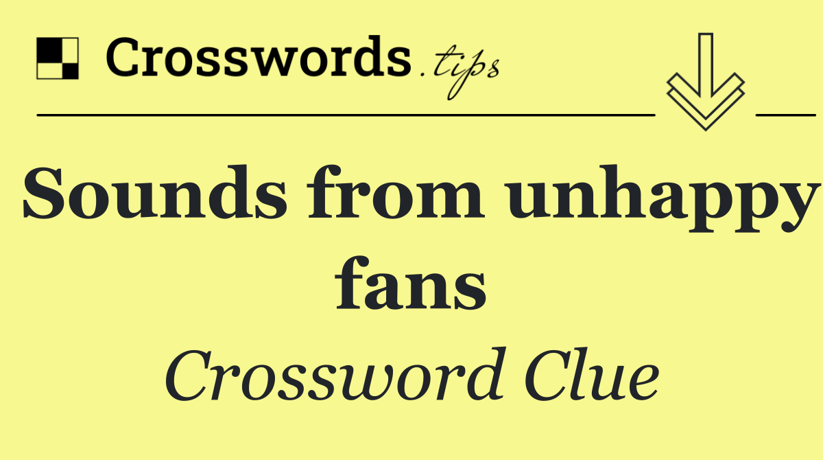 Sounds from unhappy fans