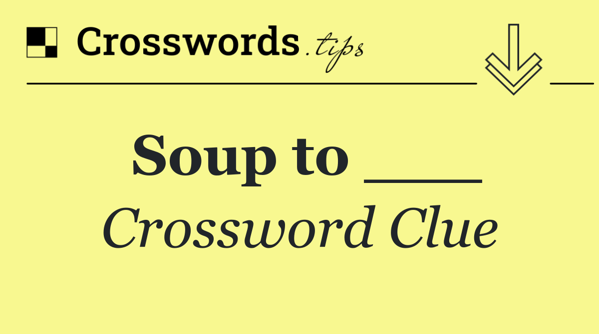 Soup to ___