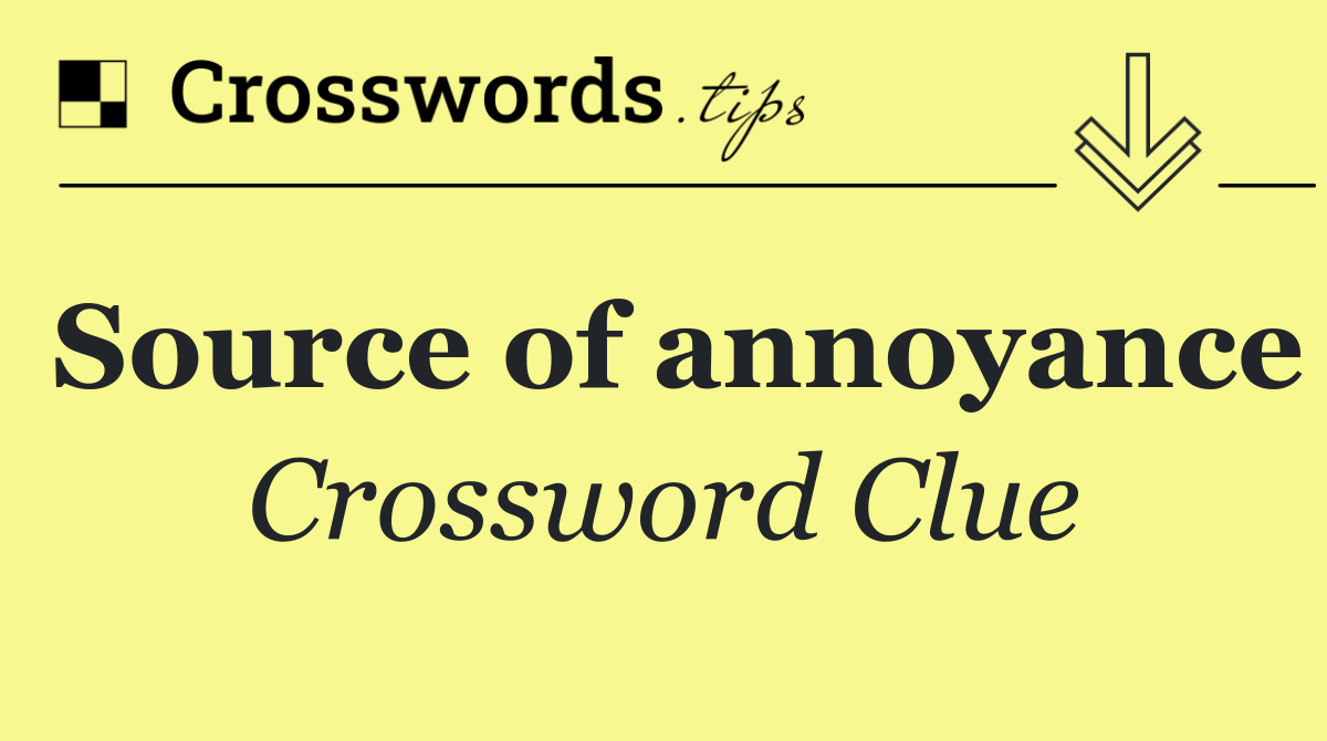 Source of annoyance