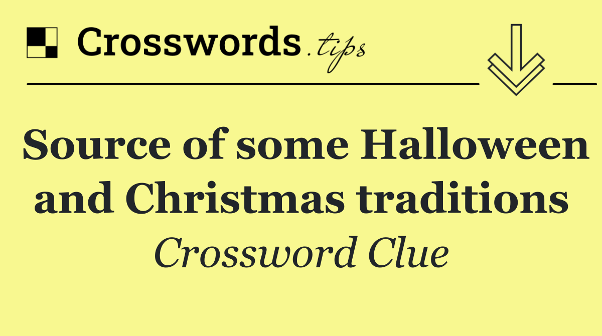 Source of some Halloween and Christmas traditions