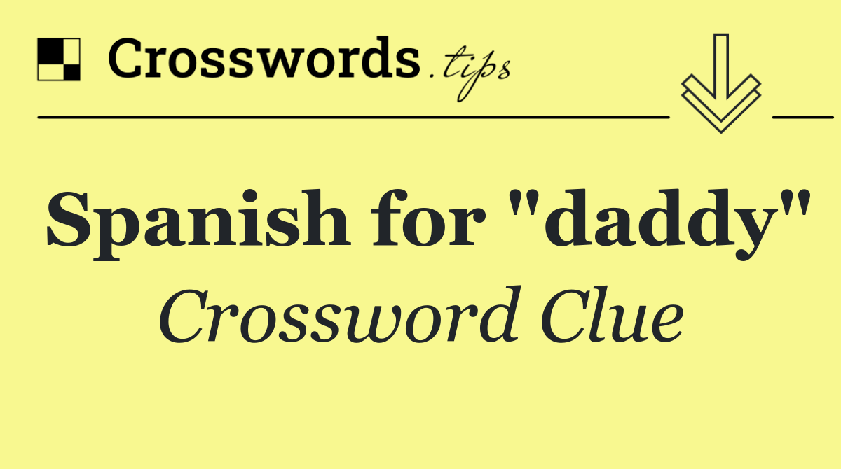 Spanish for "daddy"