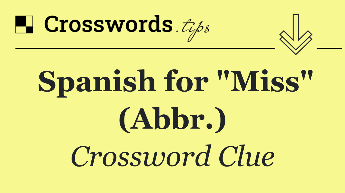 Spanish for "Miss" (Abbr.)