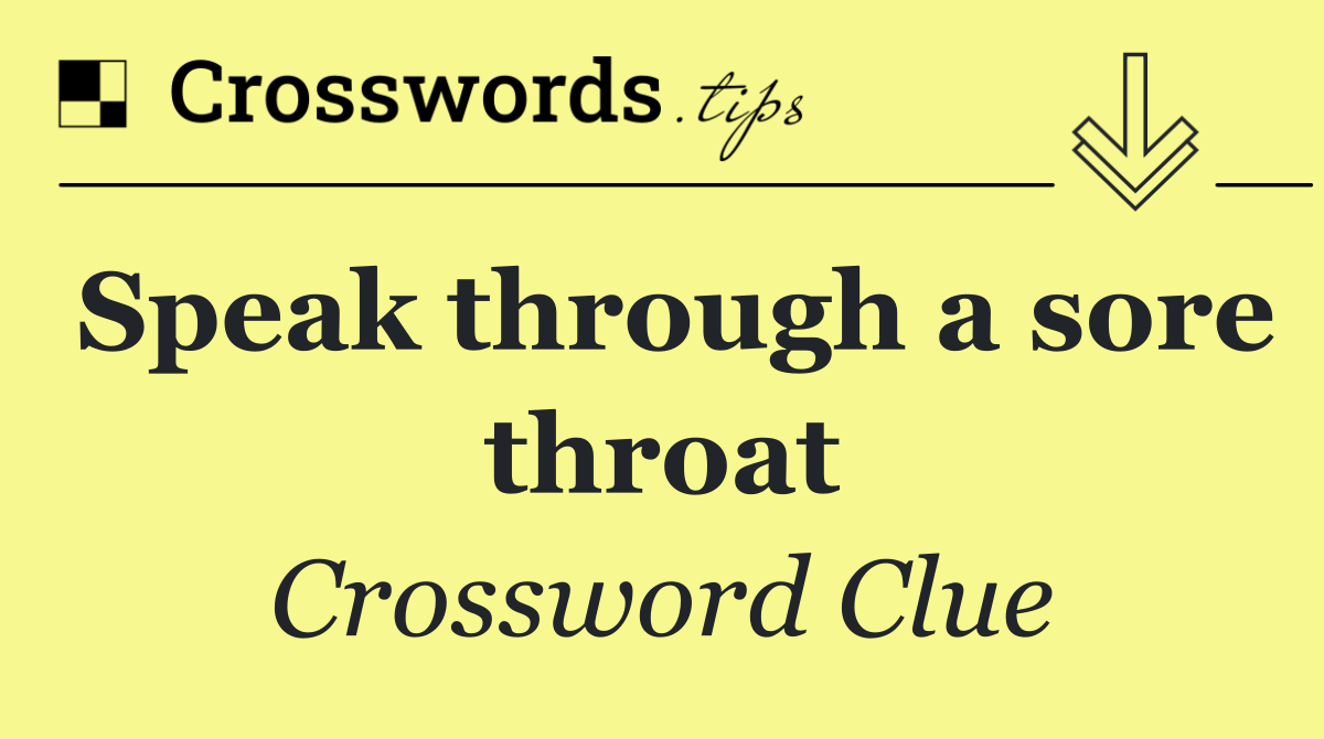 Speak through a sore throat