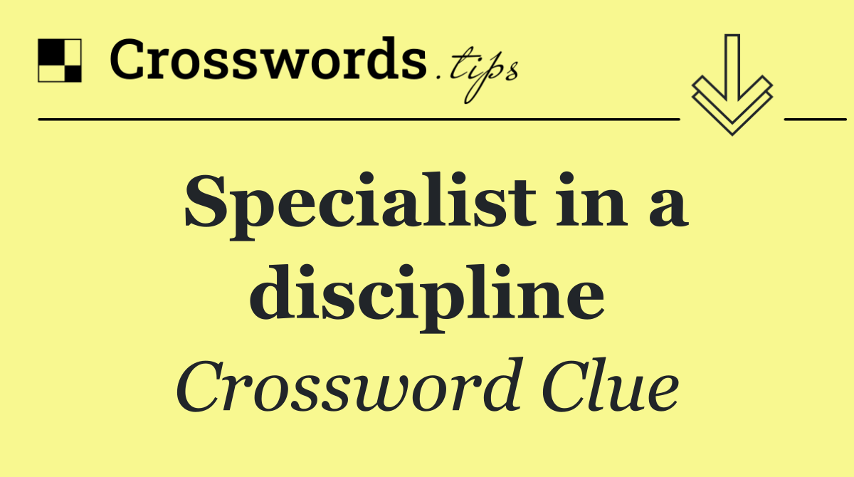 Specialist in a discipline