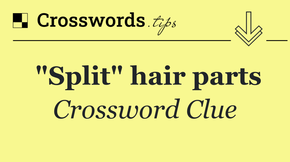 "Split" hair parts