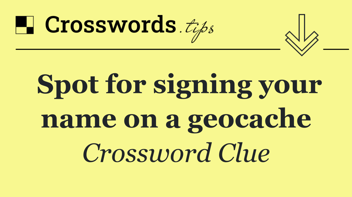 Spot for signing your name on a geocache