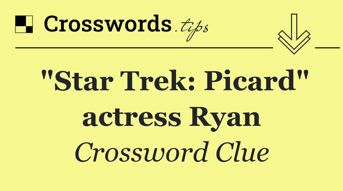 "Star Trek: Picard" actress Ryan