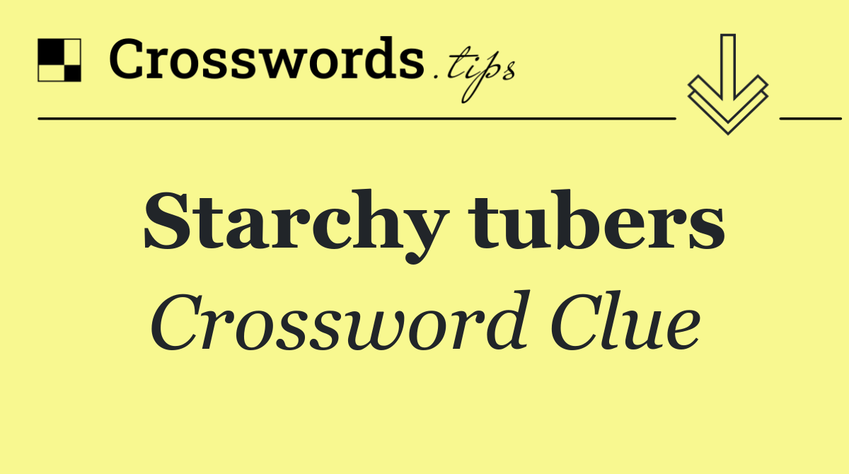 Starchy tubers
