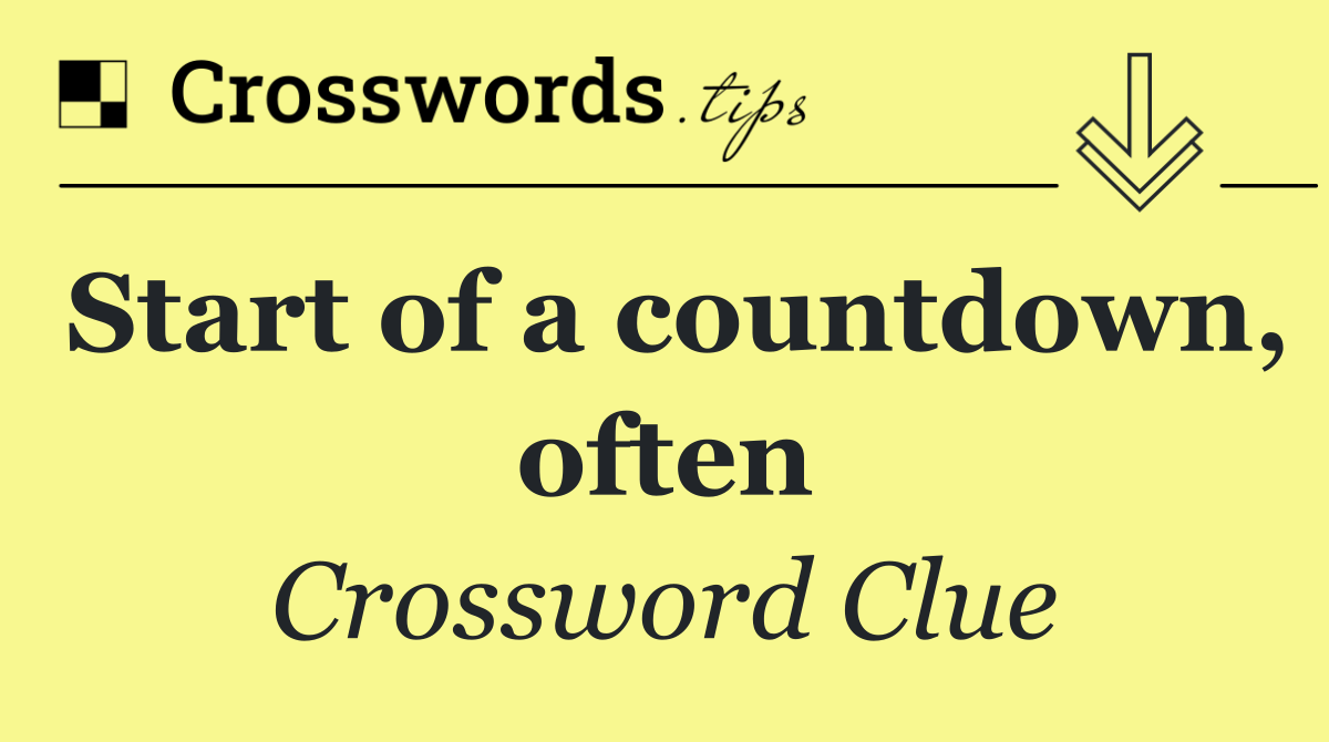 Start of a countdown, often