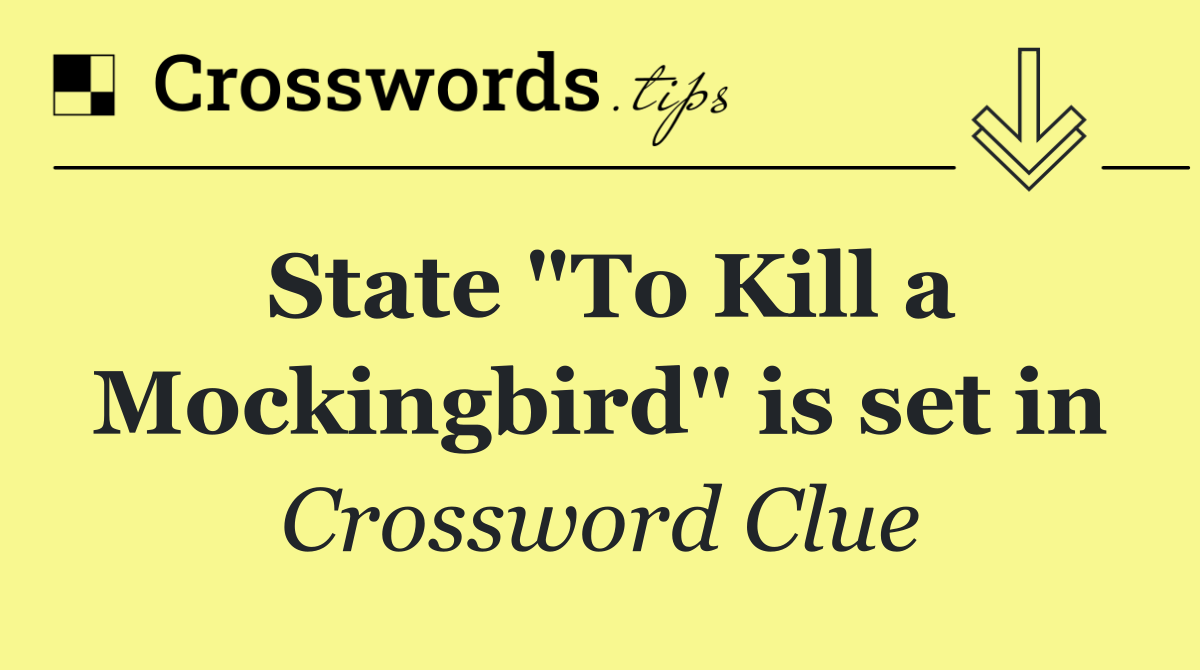 State "To Kill a Mockingbird" is set in