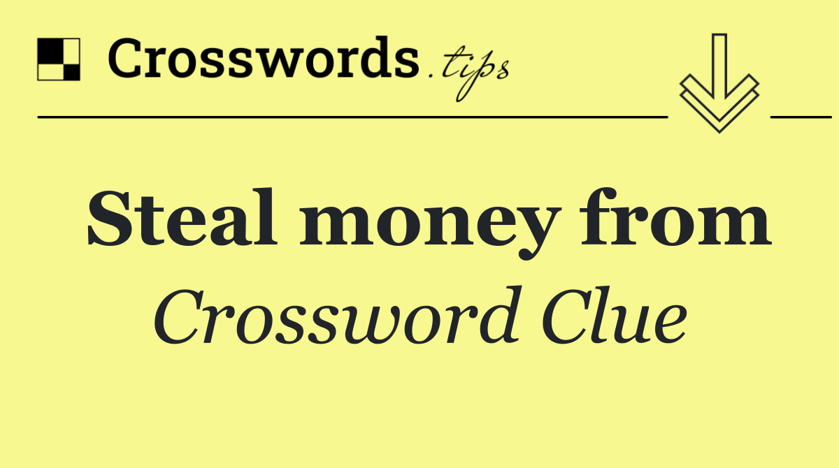 Steal money from