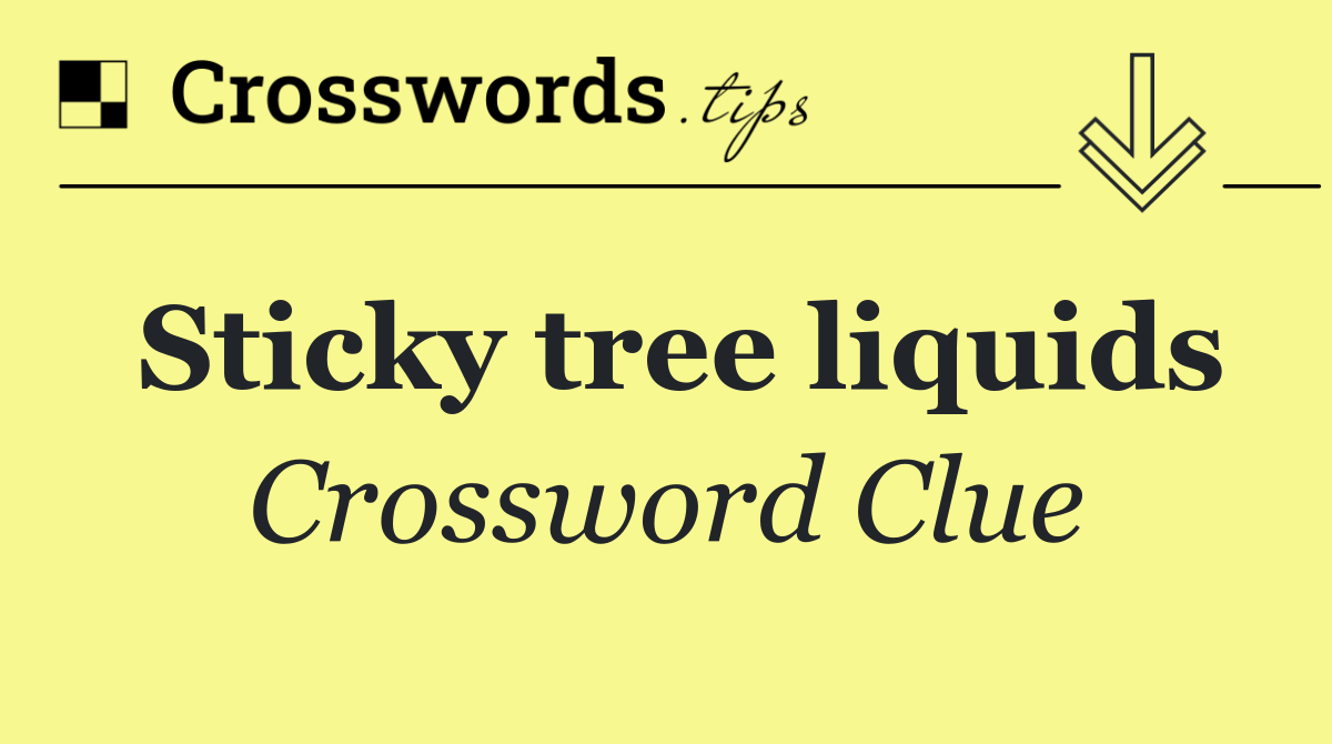 Sticky tree liquids