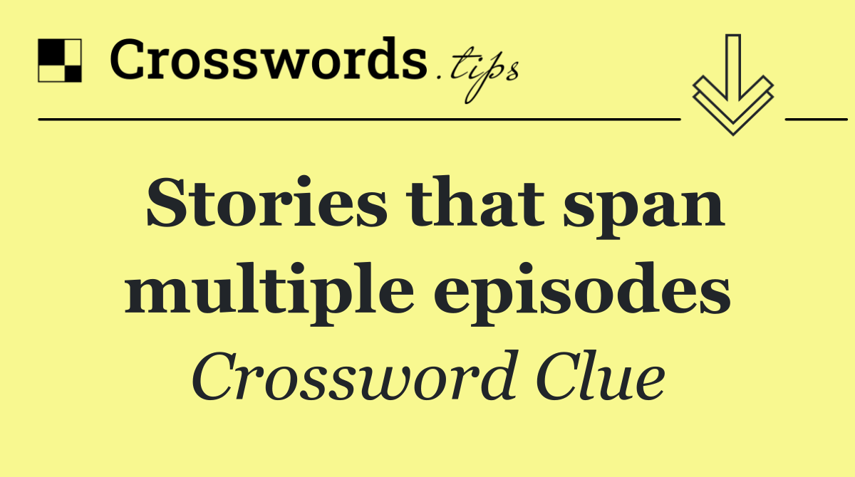 Stories that span multiple episodes
