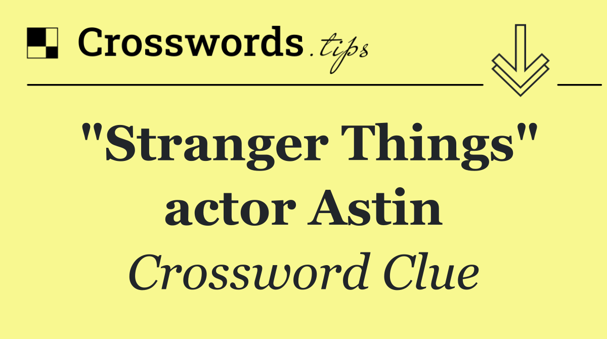 "Stranger Things" actor Astin
