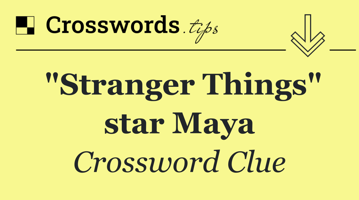 "Stranger Things" star Maya
