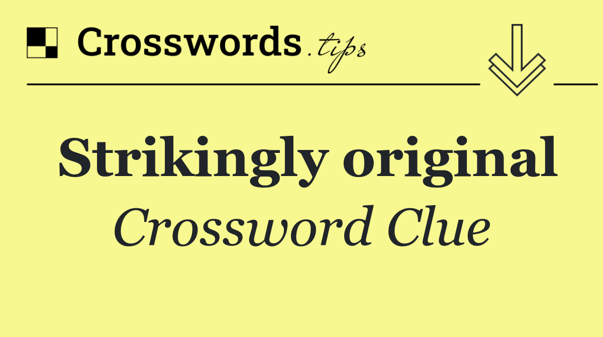 Strikingly original