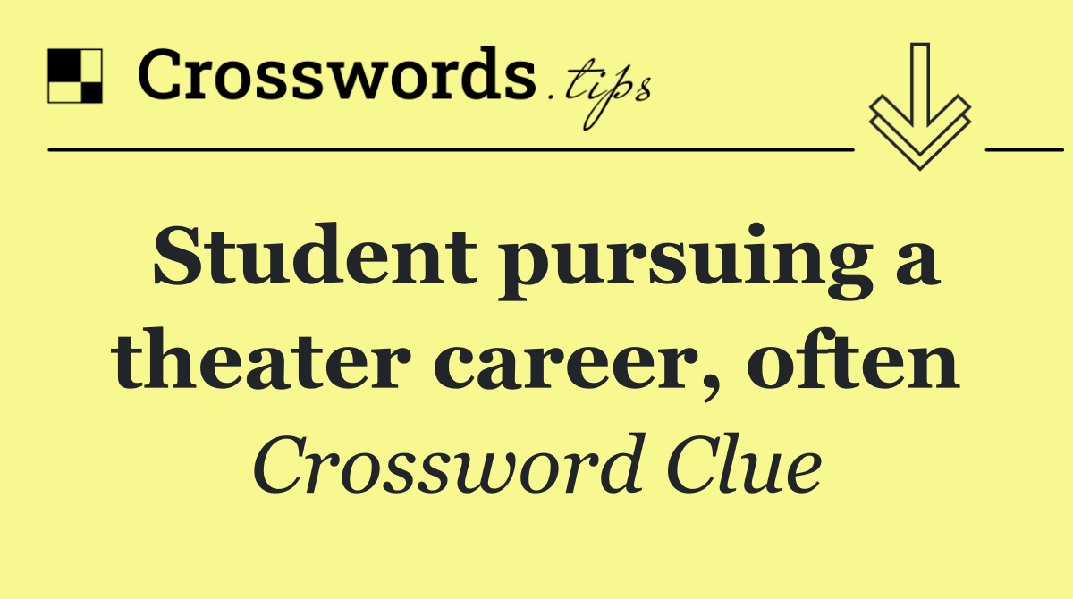 Student pursuing a theater career, often