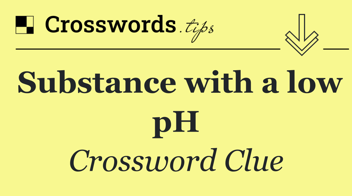 Substance with a low pH