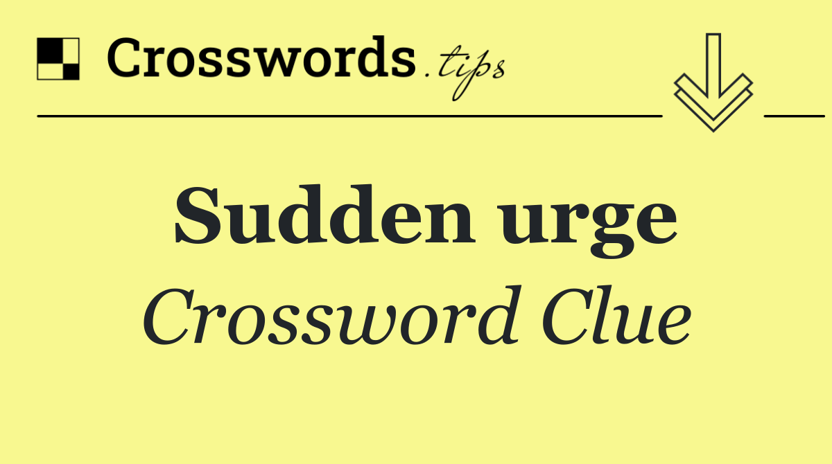 Sudden urge