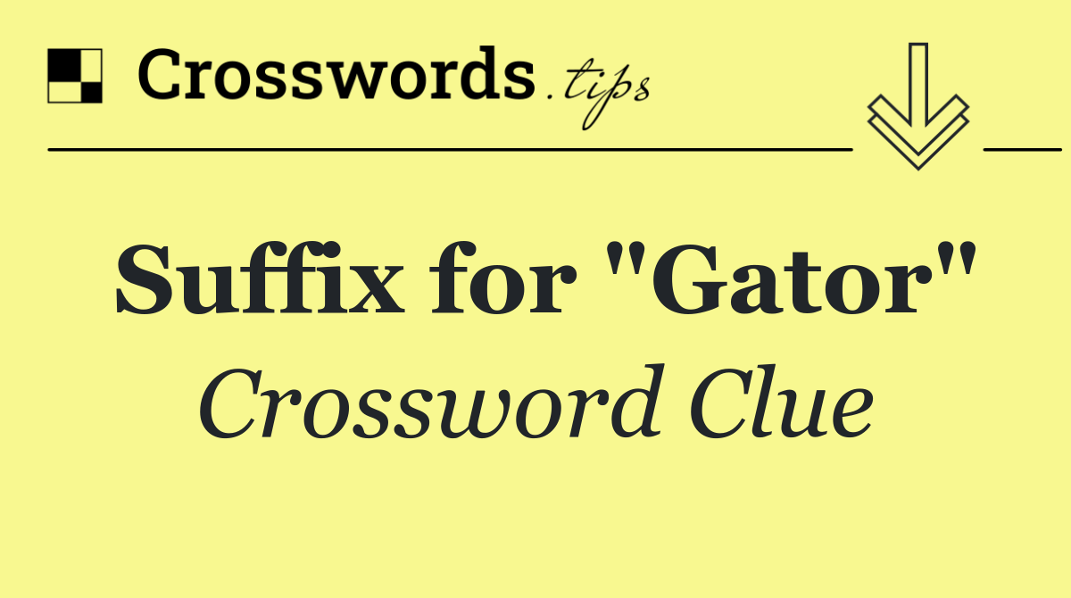 Suffix for "Gator"