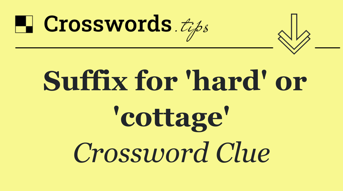 Suffix for 'hard' or 'cottage'