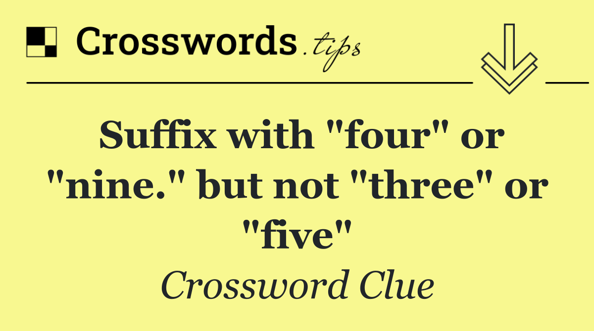 Suffix with "four" or "nine." but not "three" or "five"