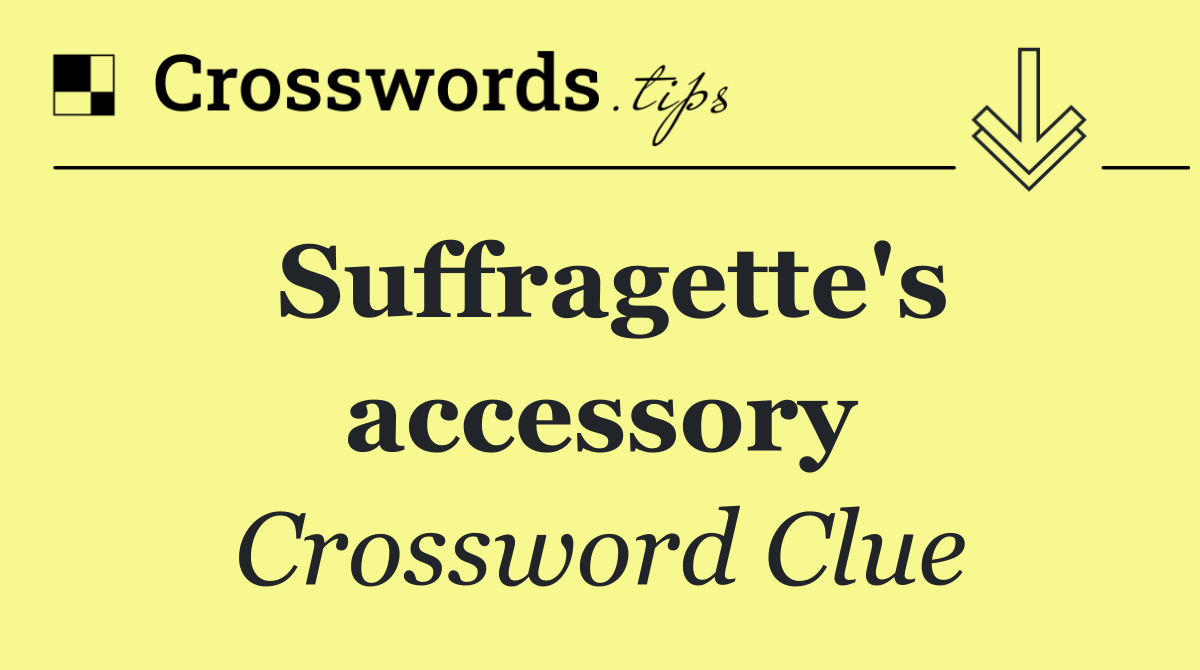 Suffragette's accessory