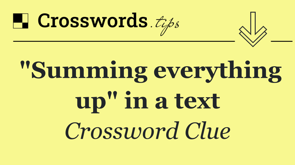 "Summing everything up" in a text