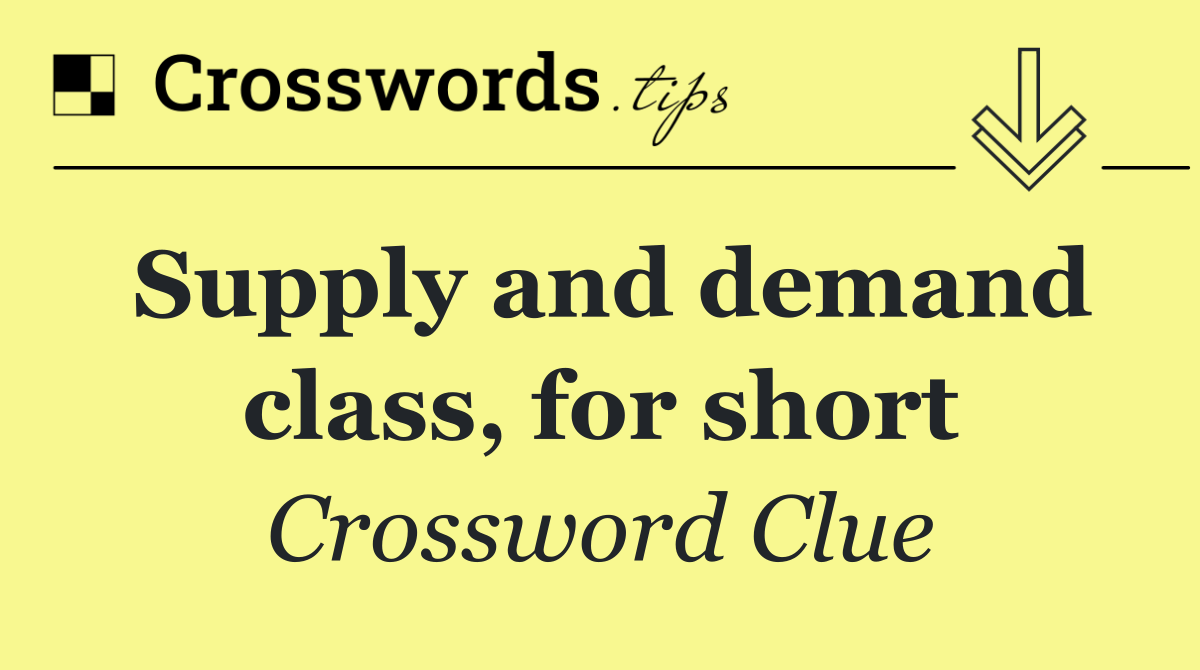 Supply and demand class, for short