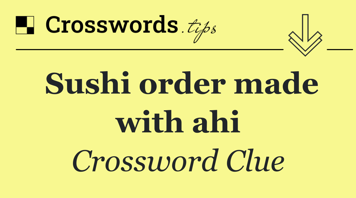 Sushi order made with ahi