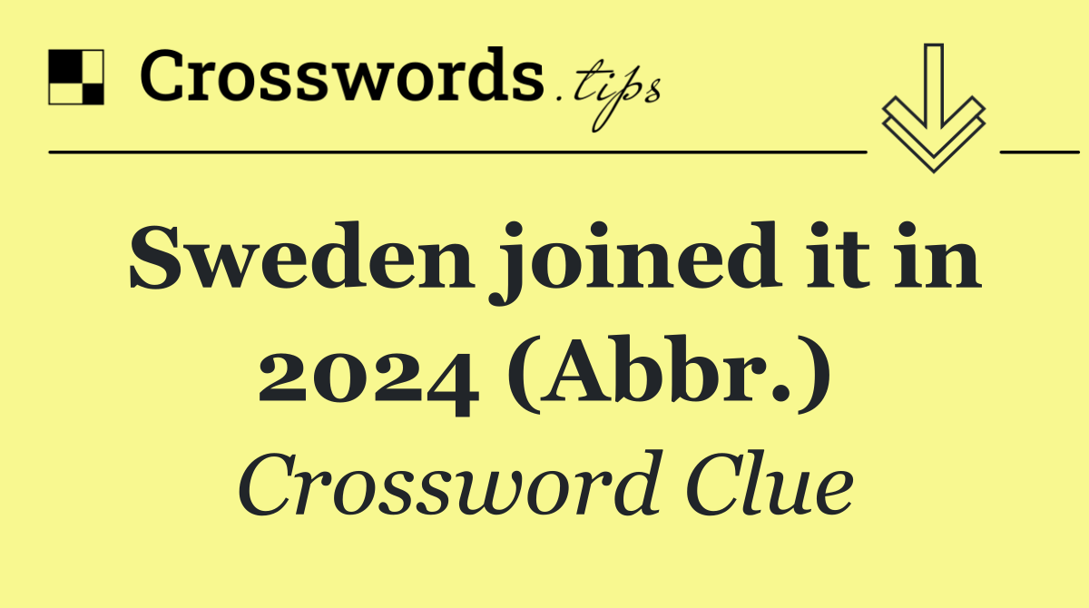Sweden joined it in 2024 (Abbr.)