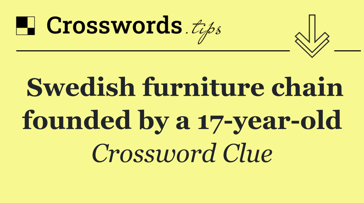 Swedish furniture chain founded by a 17 year old