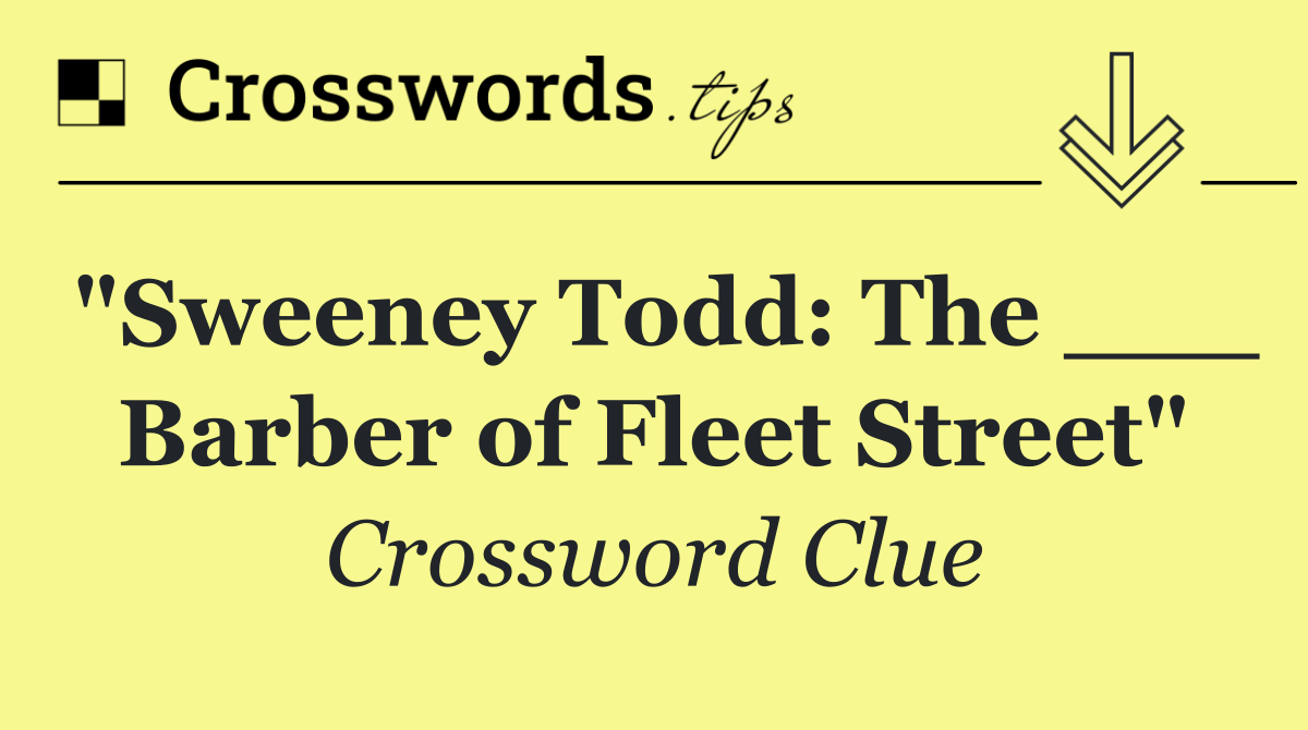 "Sweeney Todd: The ___ Barber of Fleet Street"