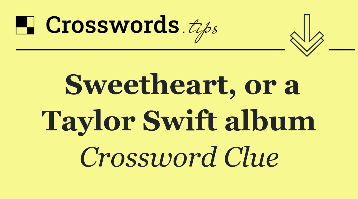 Sweetheart, or a Taylor Swift album