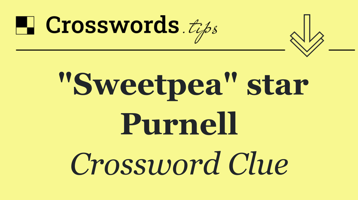 "Sweetpea" star Purnell