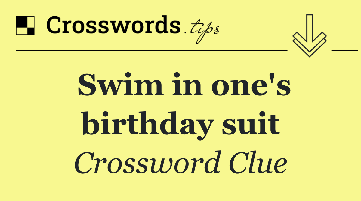 Swim in one's birthday suit