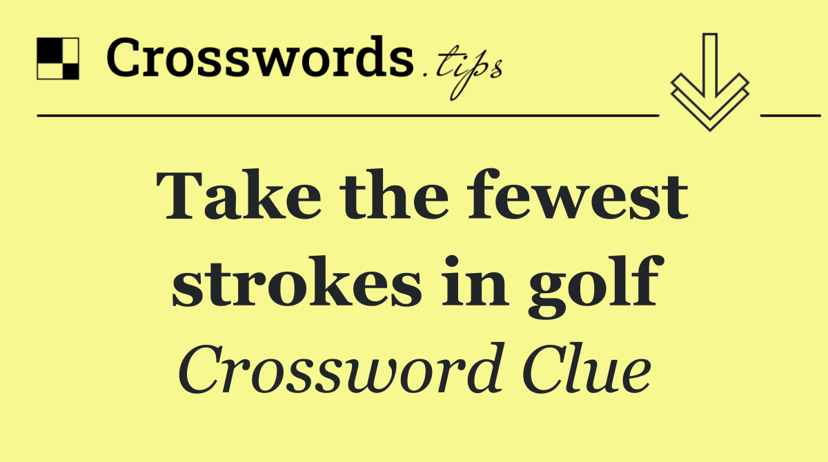 Take the fewest strokes in golf