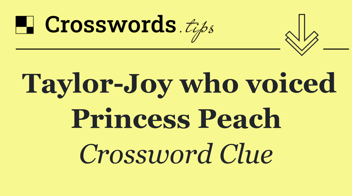 Taylor Joy who voiced Princess Peach