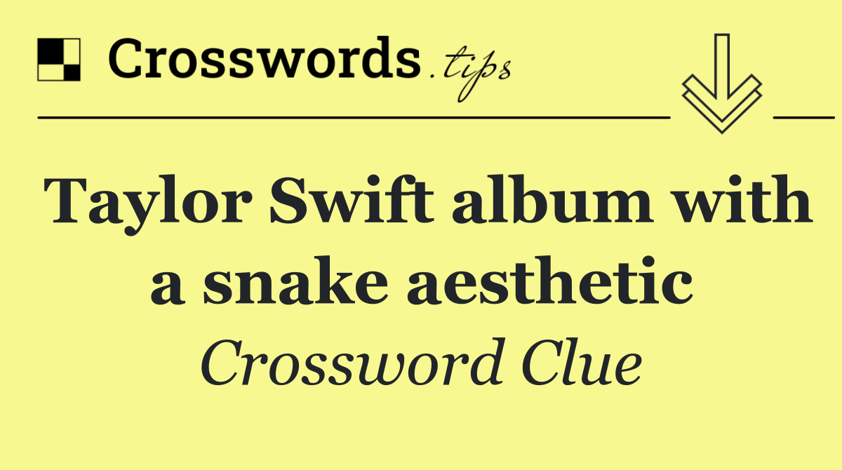 Taylor Swift album with a snake aesthetic