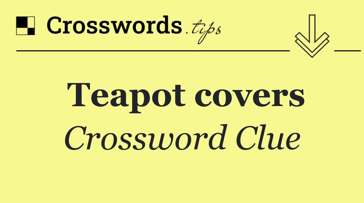 Teapot covers